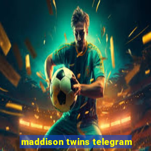 maddison twins telegram